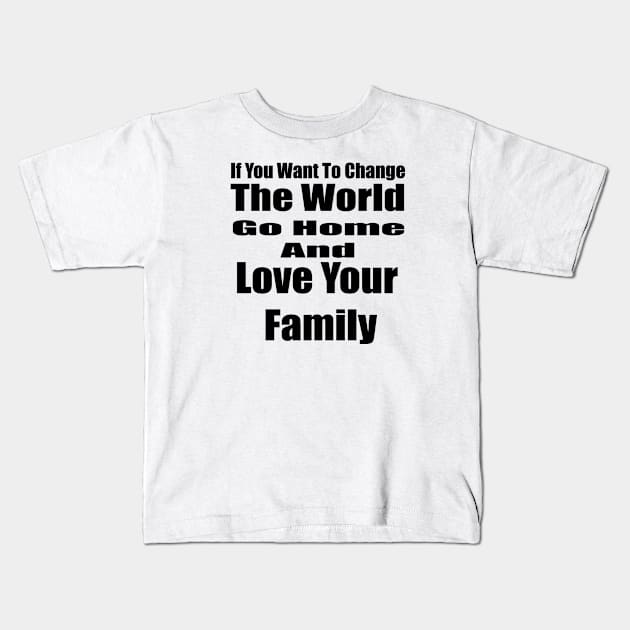 If You Want to Change the World Kids T-Shirt by Prime Quality Designs